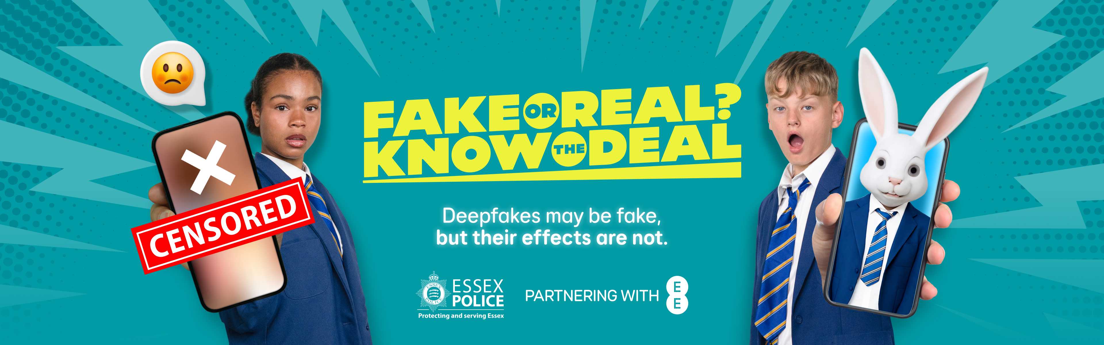 Fake or Real? Know the Deal. Deepfakes may be fake, but their effects are not. Essex Police, in partnership with EE.